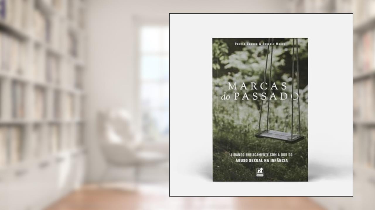 Capa de MARCAS DO PASSADO - LIDANDO BIBLICAMENTE COM A DOR DO ABUSO SEXUAL NA INFÂNCIA, do autor Pamela Gannon e Beverly Moore