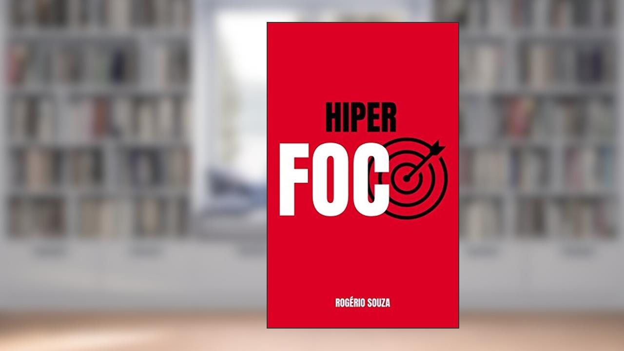 Capa de HIPER FOCO & HIPER PRODUTIVIDADE: Como Descobrir e Atingir a Meta que Impactará Todas as Áreas da Sua Vida (REALIZAR METAS Livro 1), do autor Rogério Souza