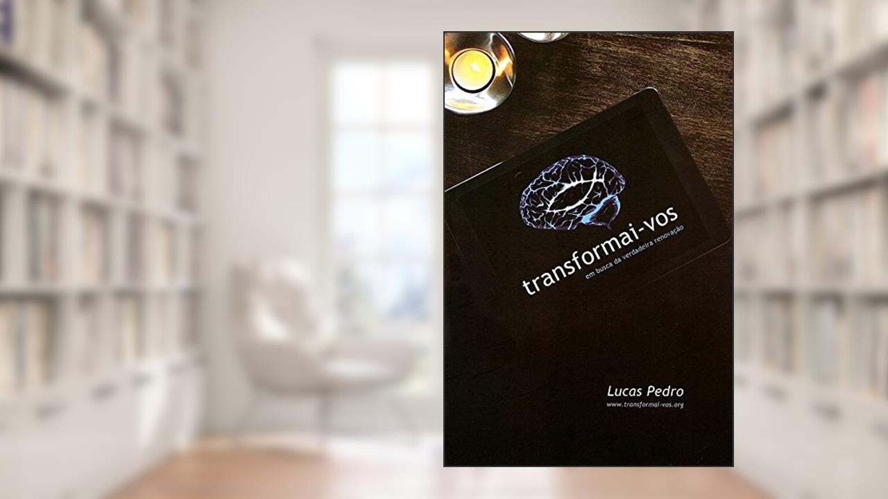 Capa de Transformai-Vos - Em Busca da Verdadeira Renovação, do autor Lucas Pedro Dos Santos