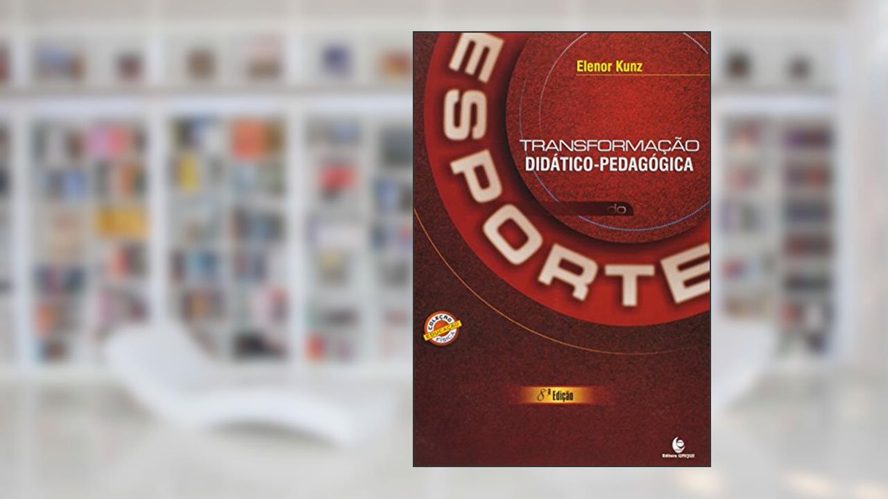 Capa de Transformação Didático- Pedagógica do Esporte, do autor Elenor Kunz