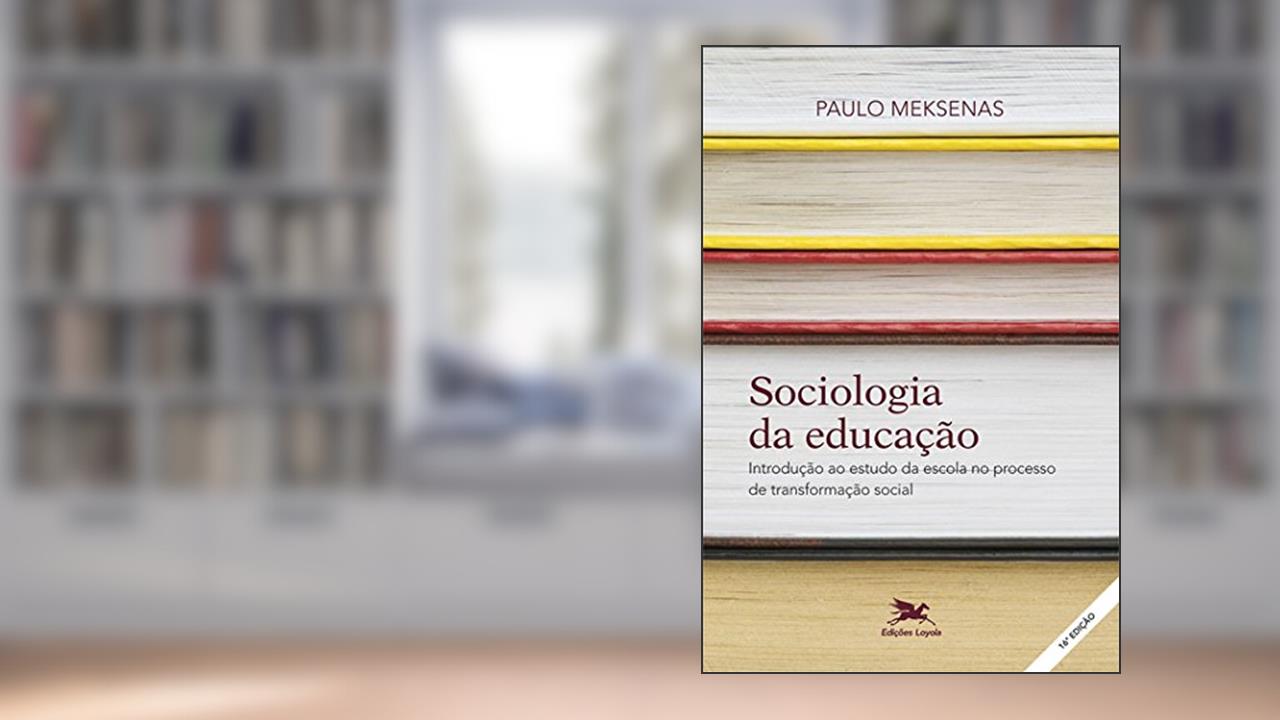 Capa de Sociologia da educação: Introdução ao estudo da escola no processo de transformação social, do autor Paulo Meksenas
