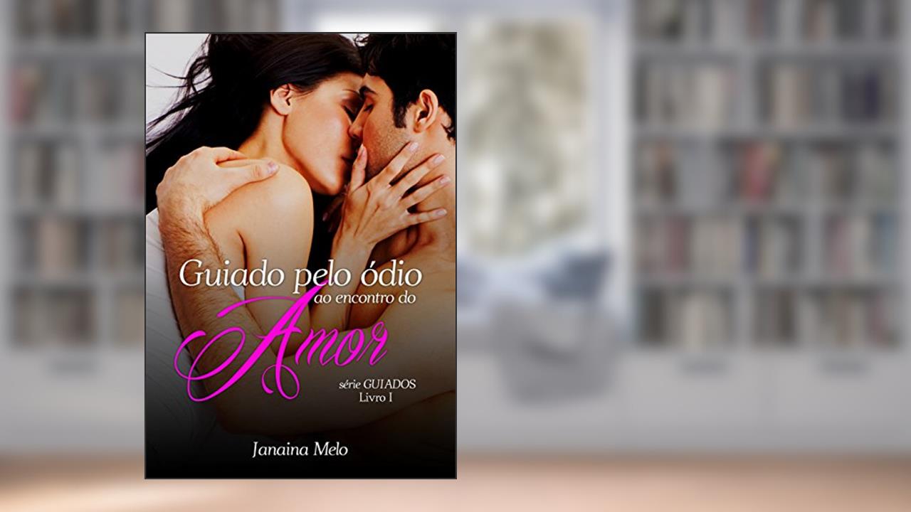 Capa de GUIADO PELO ÓDIO AO ENCONTRO DO AMOR, do autor JANAINA MELO
