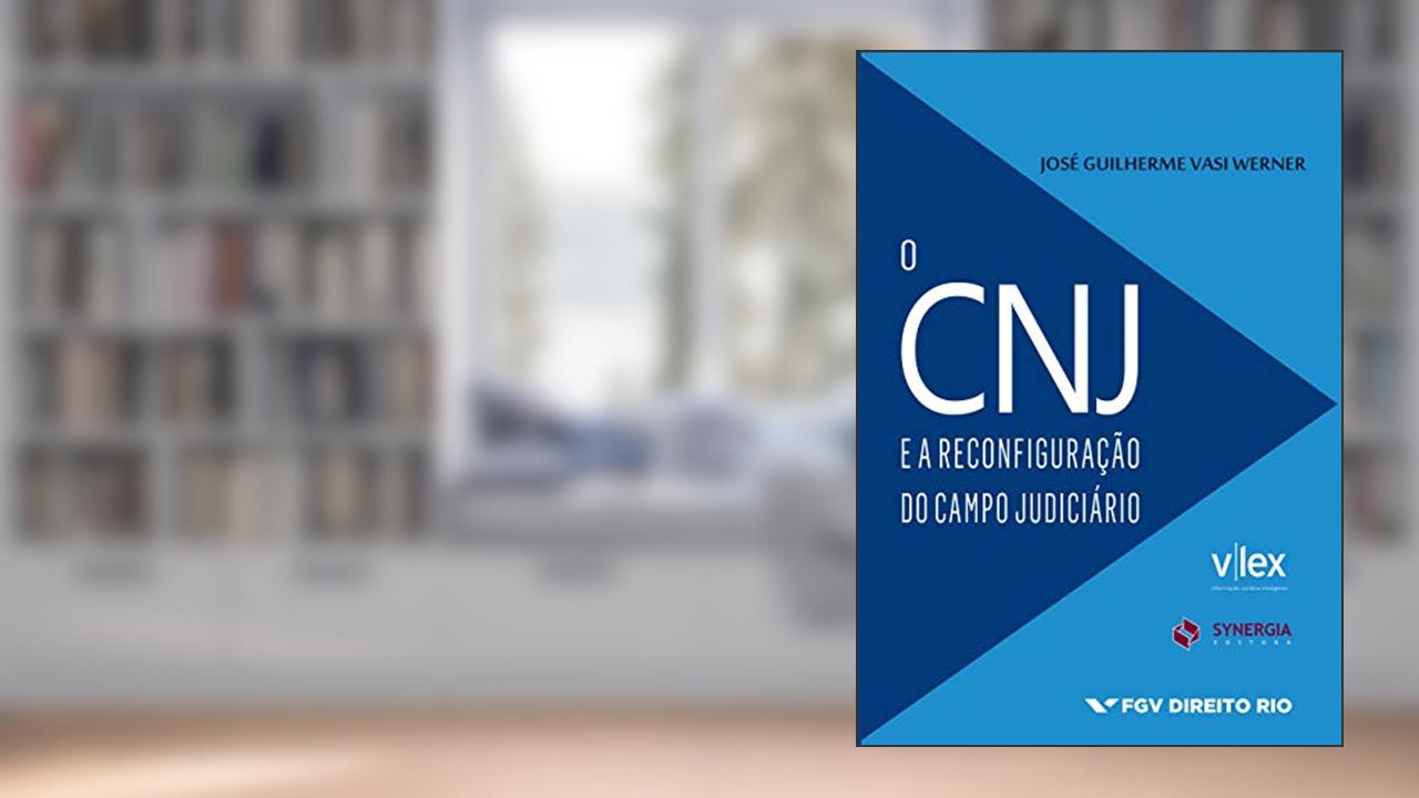 Capa de O Cnj e a Reconfiguração do Campo Judiciário, do autor José Guilherme Vasi Werner