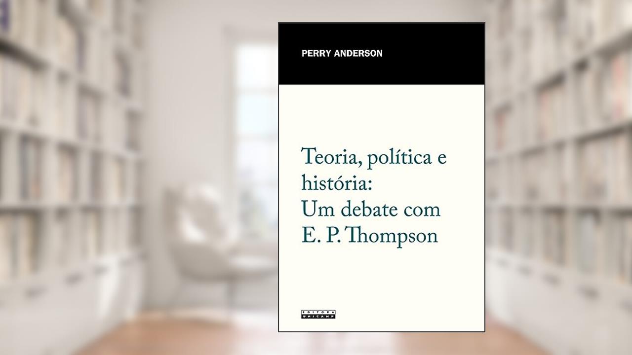 Capa de Teoria, política e história: Um debate com E. P. Thompson, do autor Perry Anderson