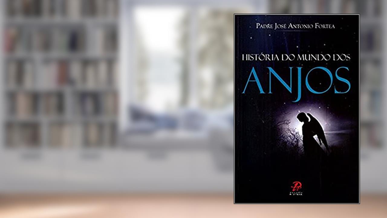 Capa de Historia do Mundo dos Anjos, do autor Pe. Jose A. Fortea