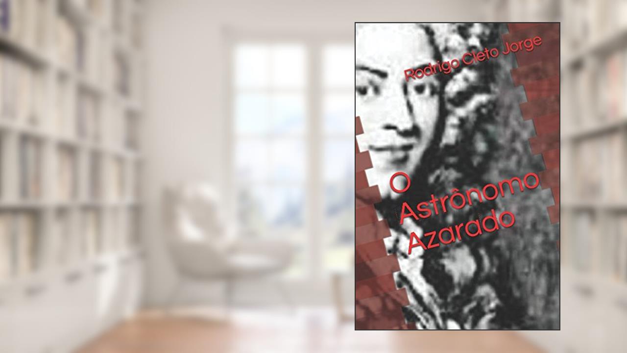 Capa de O Astrônomo Azarado (Portuguese Edition), do autor Rodrigo Cleto Jorge