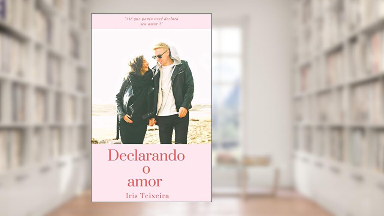 Capa de Declarando o amor, do autor Iris Teixeira