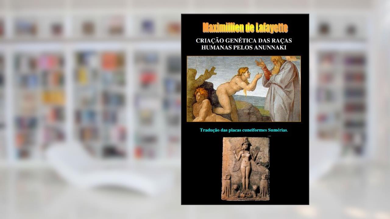 Capa de CRIAÇÃO GENÉTICA DAS RAÇAS HUMANAS PELOS ANUNNAKI. Tradução das placas cuneiformes Sumérias., do autor Maximillien de Lafayette