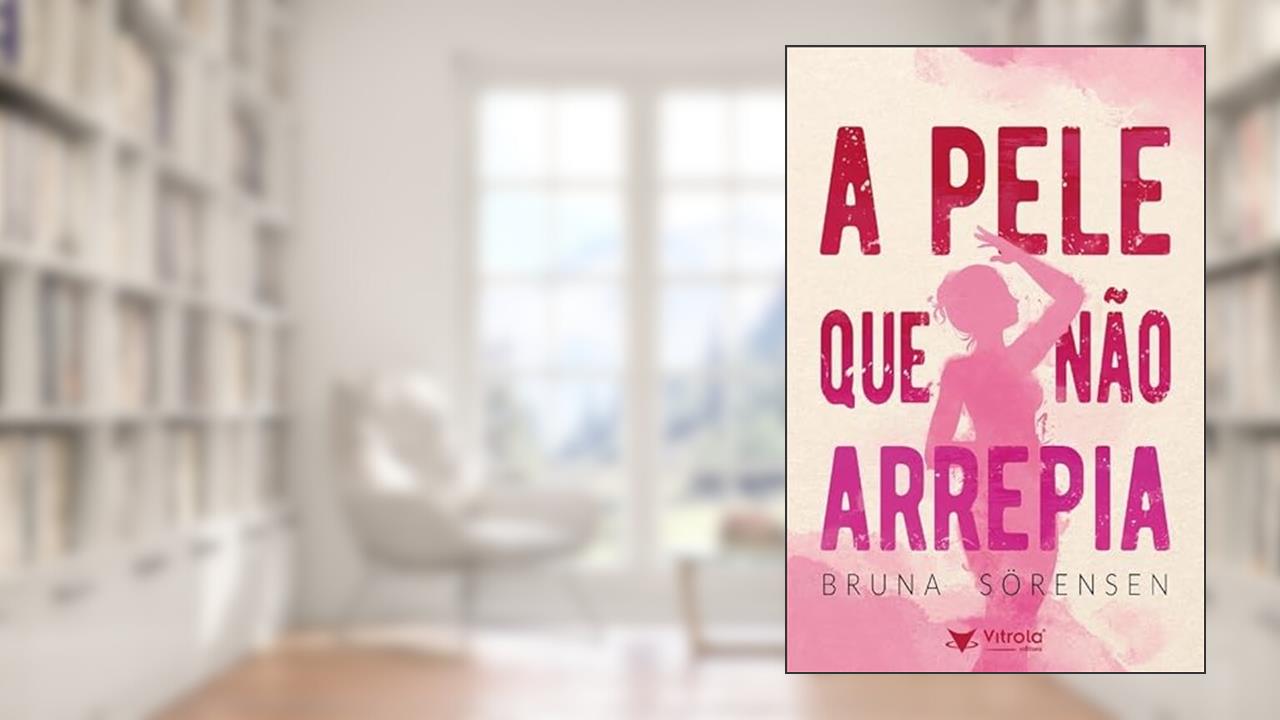Capa de A Pele que Não Arrepia, do autor Bruna Sorensen