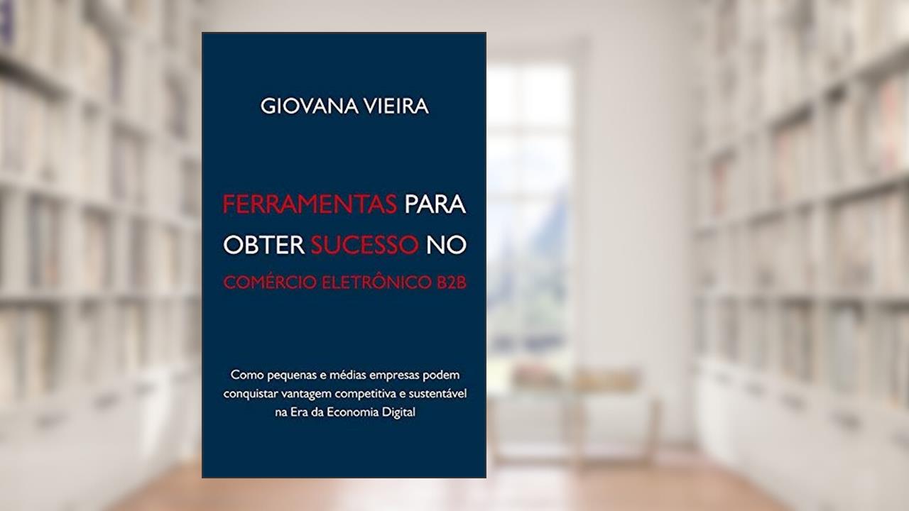 Capa de Ferramentas Para Obter Sucesso no Comércio Eletrônico B2B, do autor Giovana Vieira