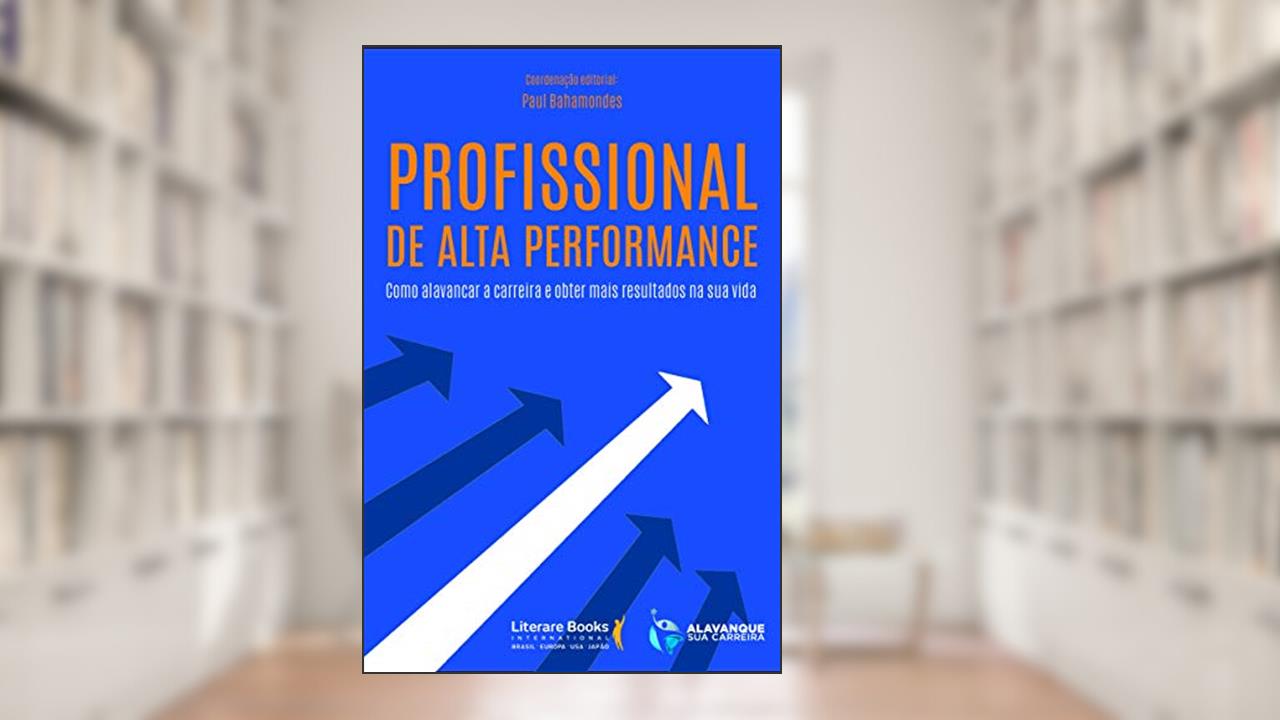 Capa de Profissional de alta performance: como alavancar a carreira e obter mais resultados na sua vida, do autor Paul Bahamondes
