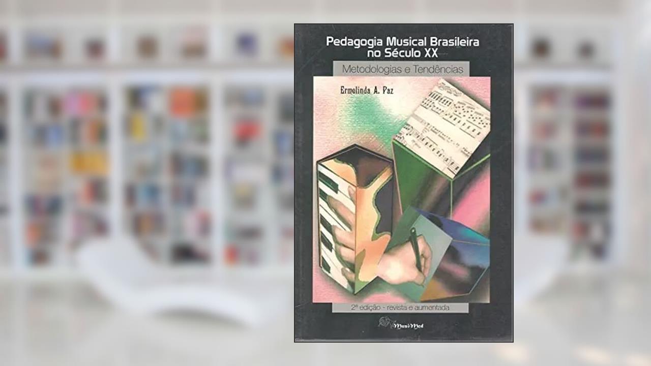 Pedagogia Musical Brasileira No Seculo Xx: Metodologias E Tendencias (Serie Musicologia) (Portuguese Edition), do autor Ermelinda Azevedo Paz