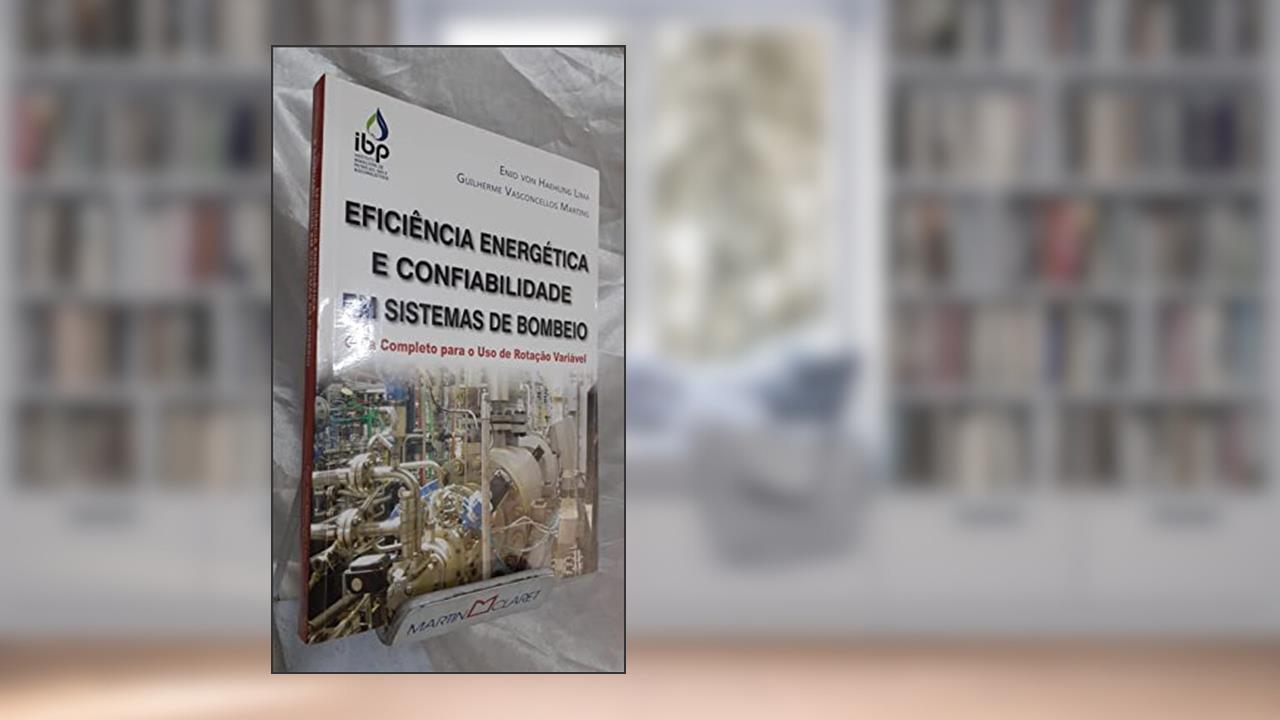 Capa de Eficiência Energética e Confiabilidade em Sistemas de Bombeio. Guia Completo Para o Uso de Rotação, do autor Enio Von Haehling Lima; Guilherme Vasconcellos Martins