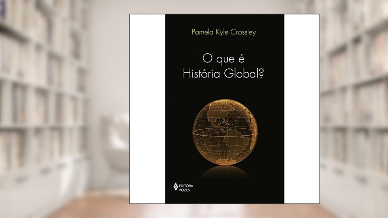 Capa de Que é história global?, do autor Pamela Kyle Crossley