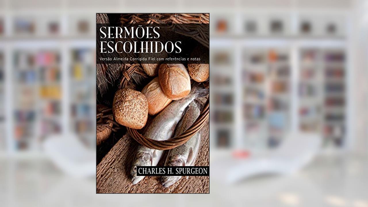 Capa de Sermões Escolhidos: Versão Almeida Corrigida Fiel com referências e notas, do autor Charles H. Spurgeon