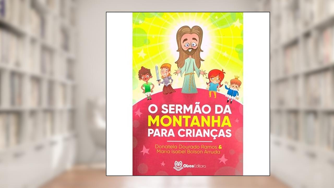 O Sermão da Montanha Para Crianças, do autor Donatela Dourada Ramos; Maria Isabel Bolson Arruda