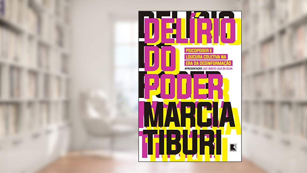 Capa de Delírio do poder: Psicopoder e loucura coletiva na era da desinformação, do autor Marcia Tiburi
