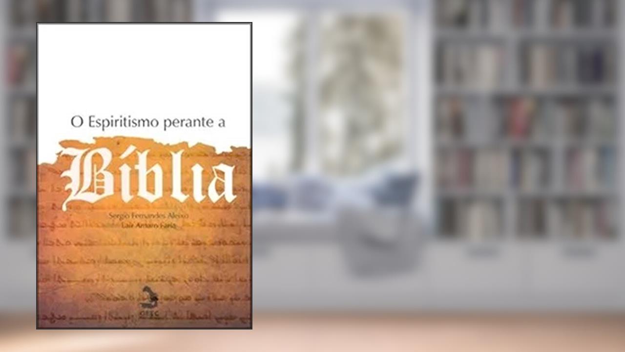 Capa de O Espiritismo perante a Bíblia, do autor Sergio Fernandes Aleixo; Lair Amaro Faria