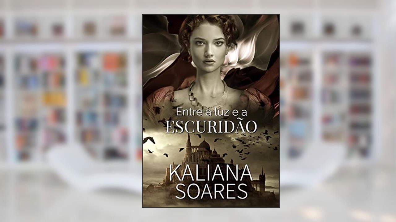 Capa de Entre a Luz e a Escuridão, do autor Kaliana Soares