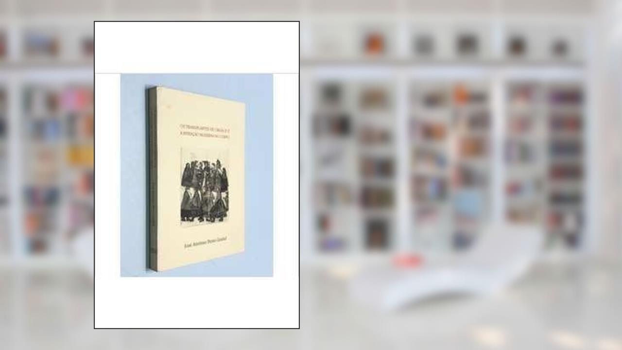 Capa de Os Transplantes De Orgaos E A Invencao Moderna Do Corpo (Portuguese Edition), do autor Jose Antonio Peres Gediel