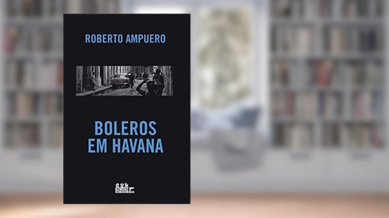 Capa de Boleros em Havana, do autor ROBERTO AMPUERO
