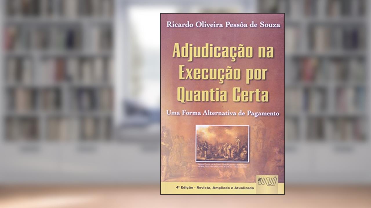 Capa de A Adjudicação na Execução por Quantia Certa. Uma Forma Alternativa de Pagamento, do autor Ricardo Oliveira Pessoa de Souza