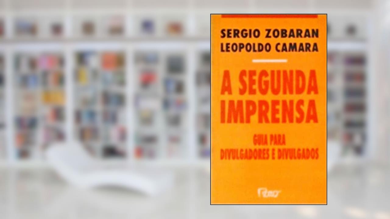 Capa de A Segunda Imprensa: Guia Para Divulgadores E Divulgados (Portuguese Edition), do autor Sergio Zobaran