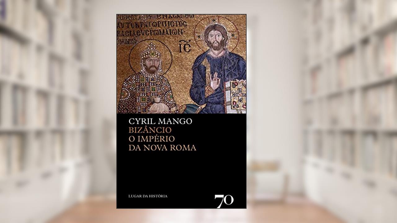 Capa de Bizâncio, o Império da Nova Roma, do autor Cyril Mango