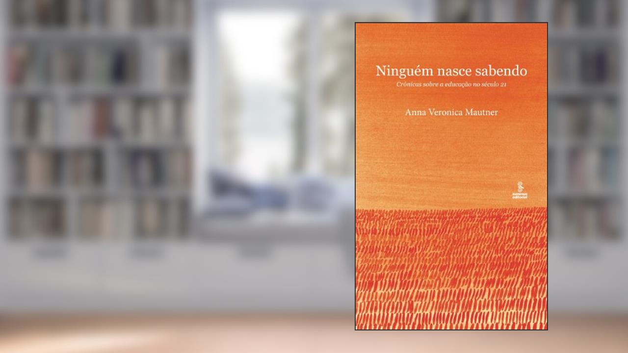 Capa de NINGUÉM NASCE SABENDO: CRÔNICAS SOBRE A EDUCAÇÃO NO SÉCULO 21, do autor ANNA VERONICA MAUTNER