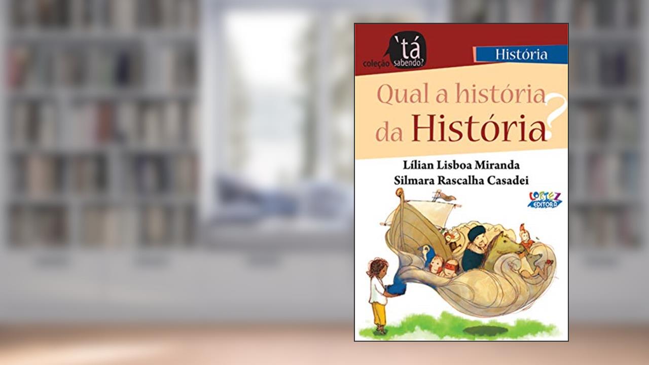Capa de Qual a história da História?, do autor Lílian Lisboa Miranda; Silmara Rascalha Casadei; Tati Móes