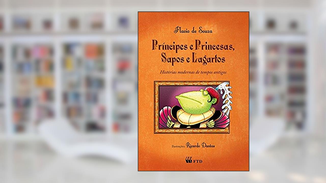 Capa de Principes e Princesas, Sapos e Lagartos: Histórias Modernas de Tempos Antigos, do autor Flavio de Souza