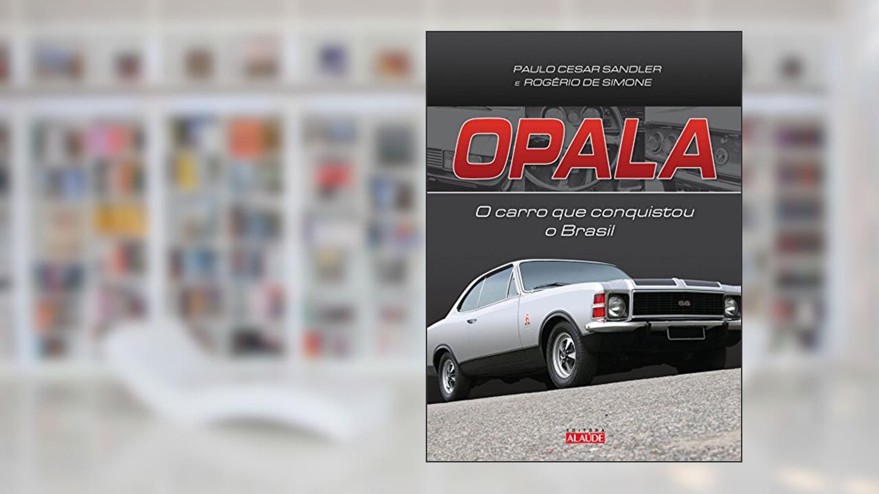 Capa de Opala: o Carro que Conquistou o Brasil, do autor Paulo Cesar Sandler; Rogério de Simone