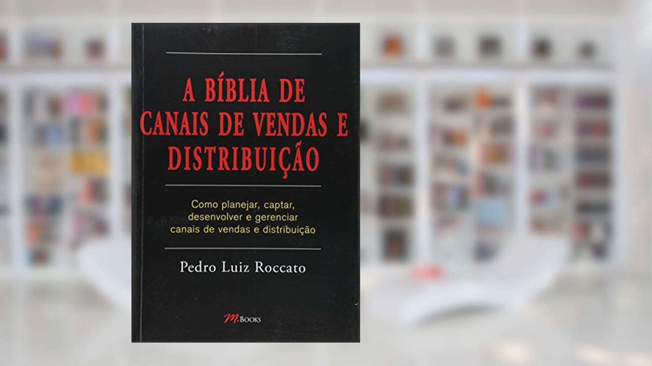 Capa de A Biblia De Canais De Vendas E Distribuicao, do autor Pedro Luiz Roccato