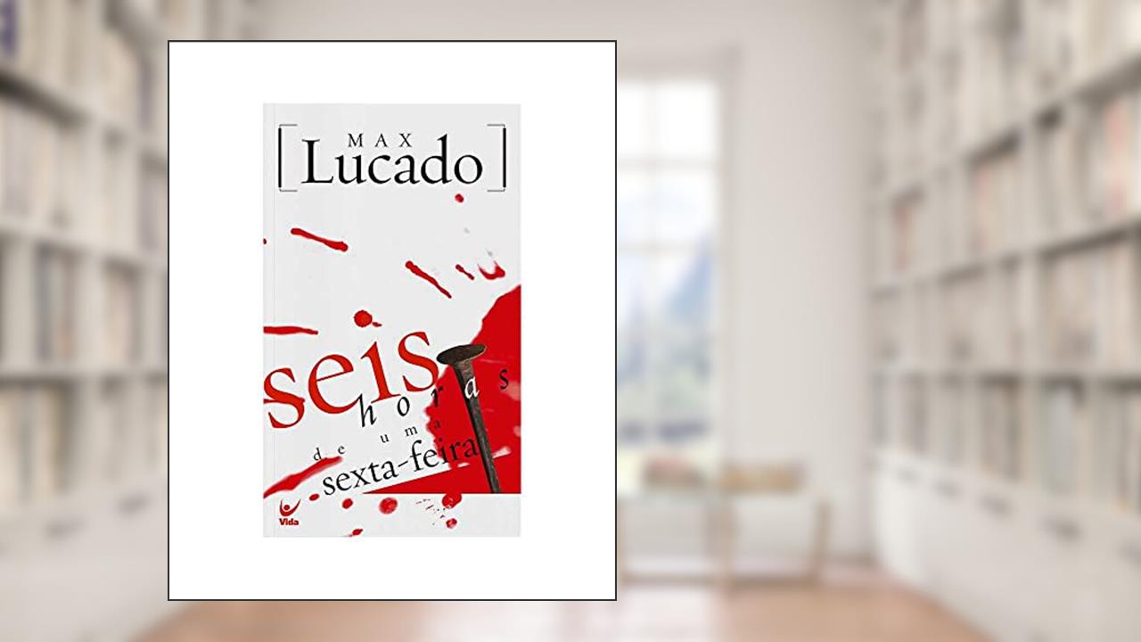Capa de Seis Horas de Uma Sexta Feira, do autor Max Lucado