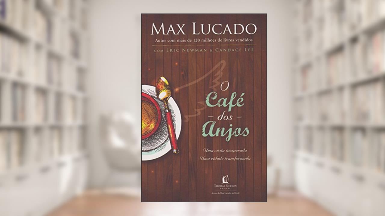 Capa de O café dos anjos: Uma visita inesperada : Uma cidade transformada, do autor Max Lucado; Eric Newman; Candace Lee