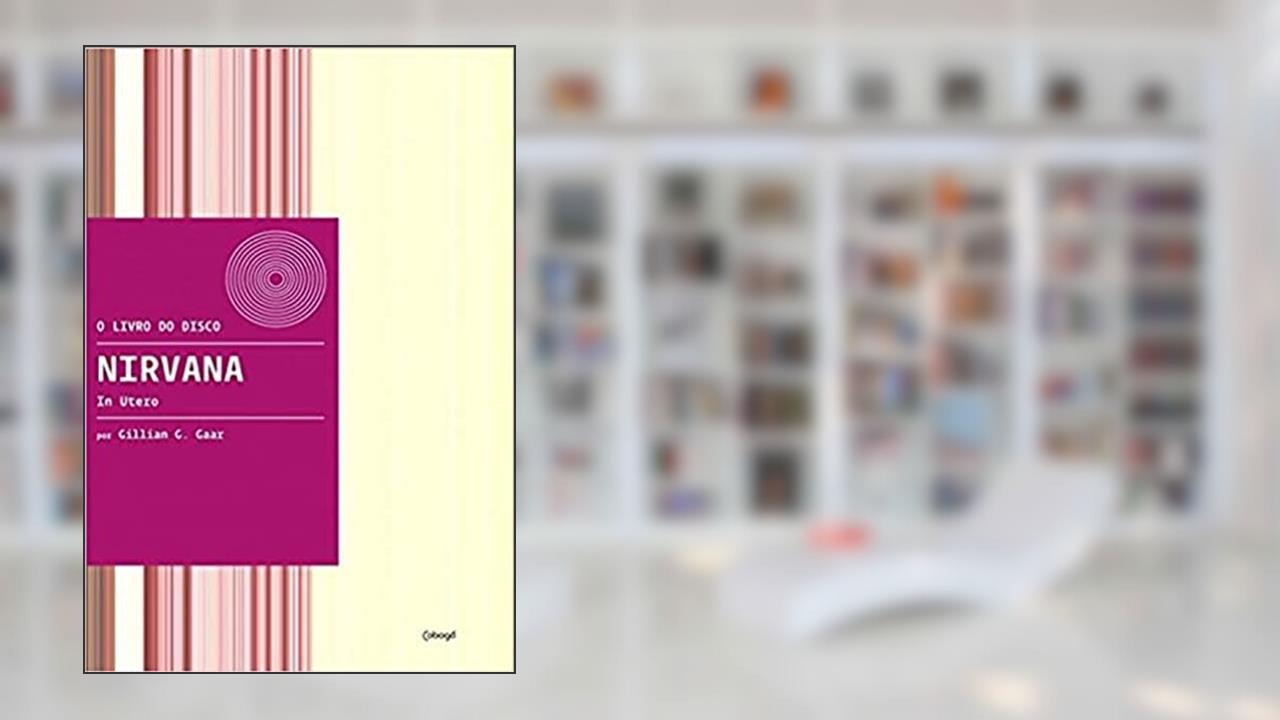 Capa de Nirvana - In Utero, do autor Gillian G. Gaar