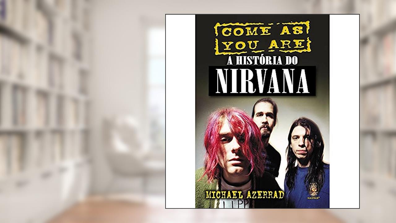Capa de História do Nirvana, A: Come as you are, do autor Michael Azerrad