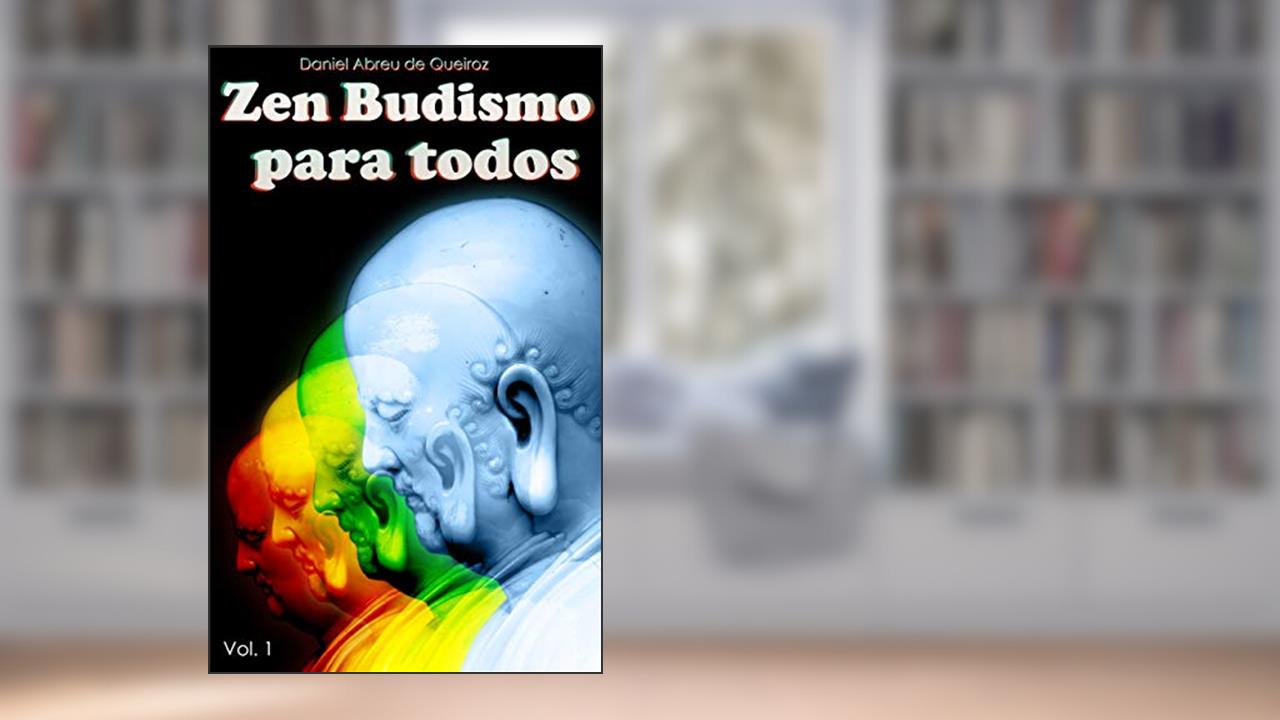 Capa de Zen Budismo Para Todos Vol. I: Esse próprio corpo é o nirvana, do autor Daniel Abreu de Queiroz