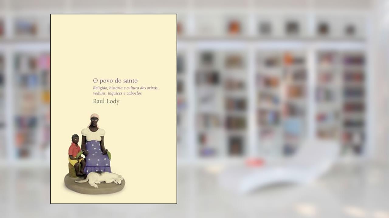Capa de O povo do santo: Religião, história e cultura dos orixás, voduns, inquices e caboclos, do autor Raul Lody