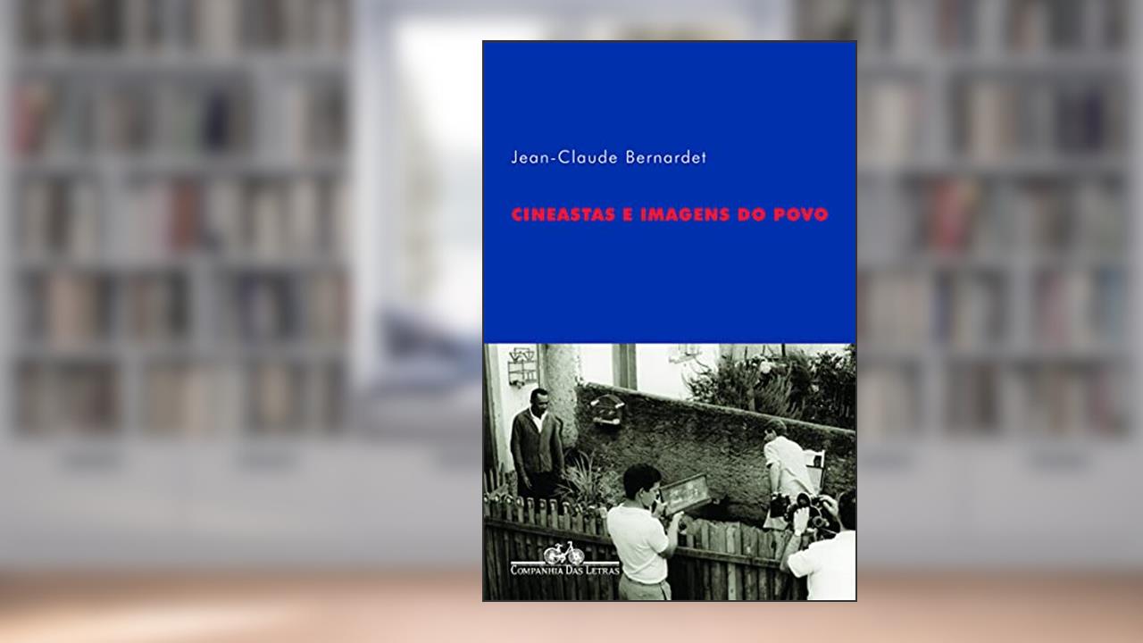 Capa de Cineastas e imagens do povo, do autor Jean-Claude Bernardet