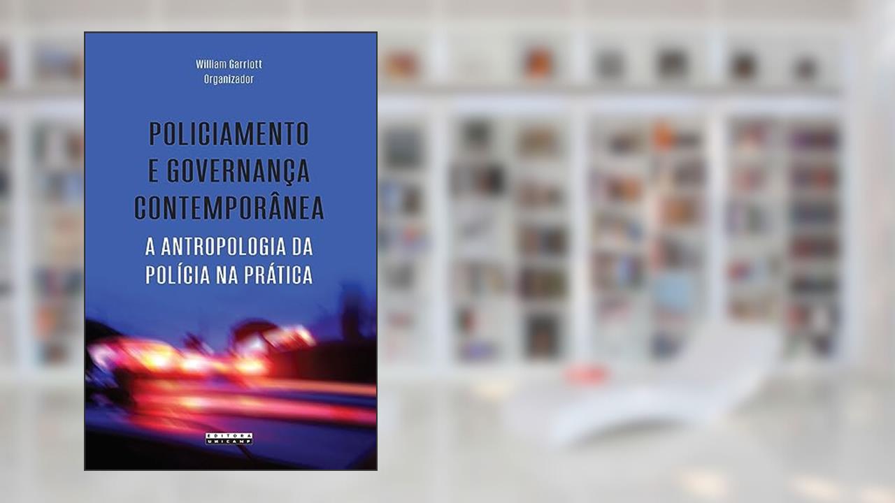 Capa de Policiamento e governança contemporânea: A antropologia da polícia na prática, do autor William Garriott