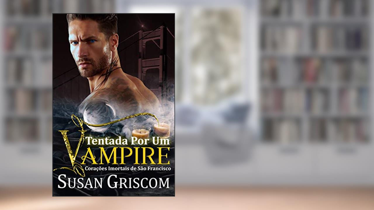Capa de Tentada por um vampiro (Corações Imortais de São Francisco Livro 1), do autor Susan Griscom