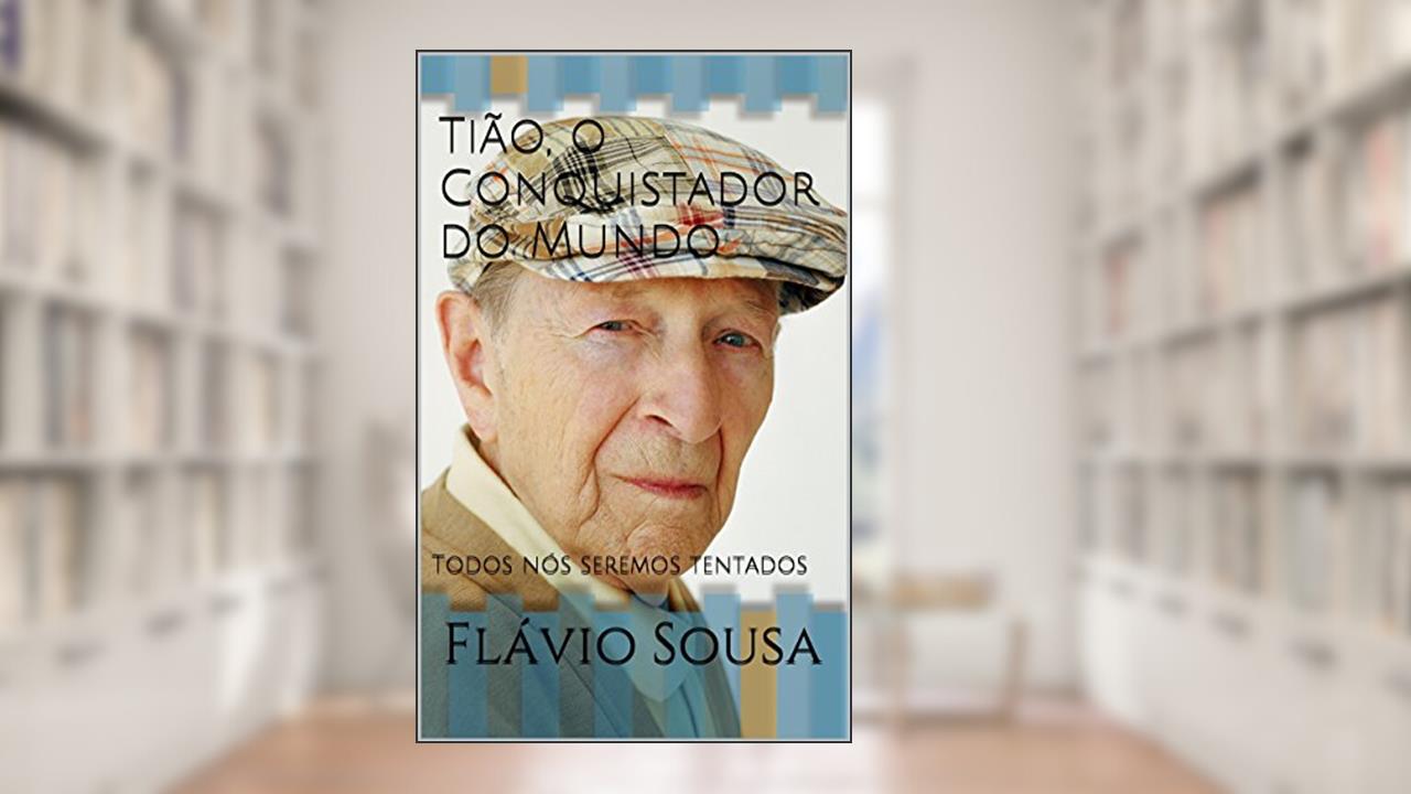 Capa de Tião, o Conquistador do Mundo: Todos nós seremos tentados, do autor Flávio Sousa