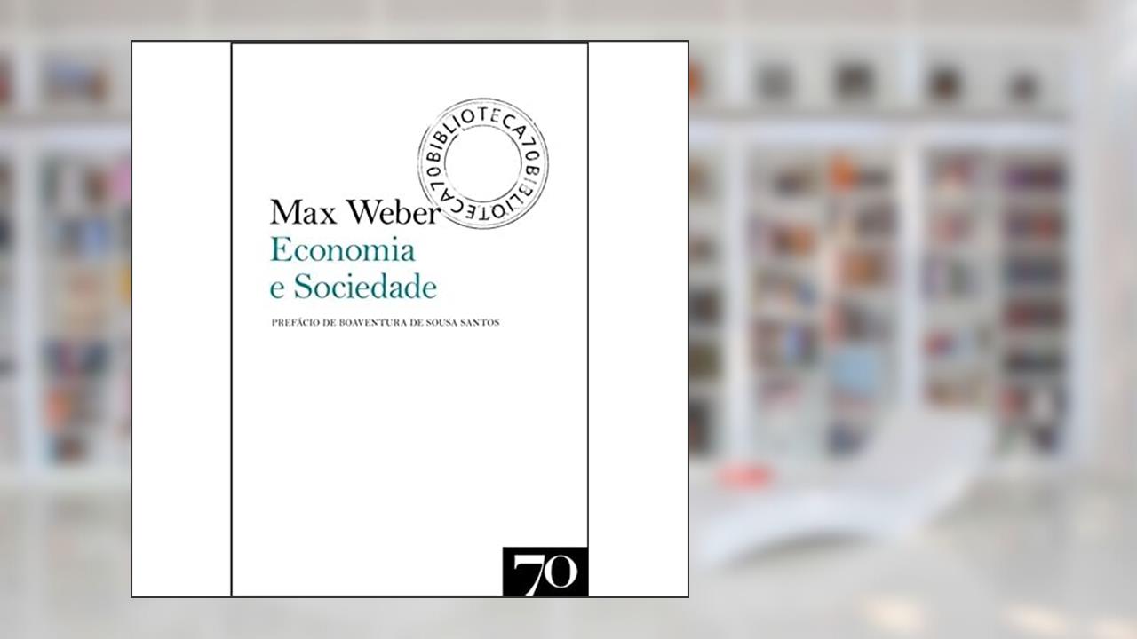 Economia e Sociedade, do autor Max Weber