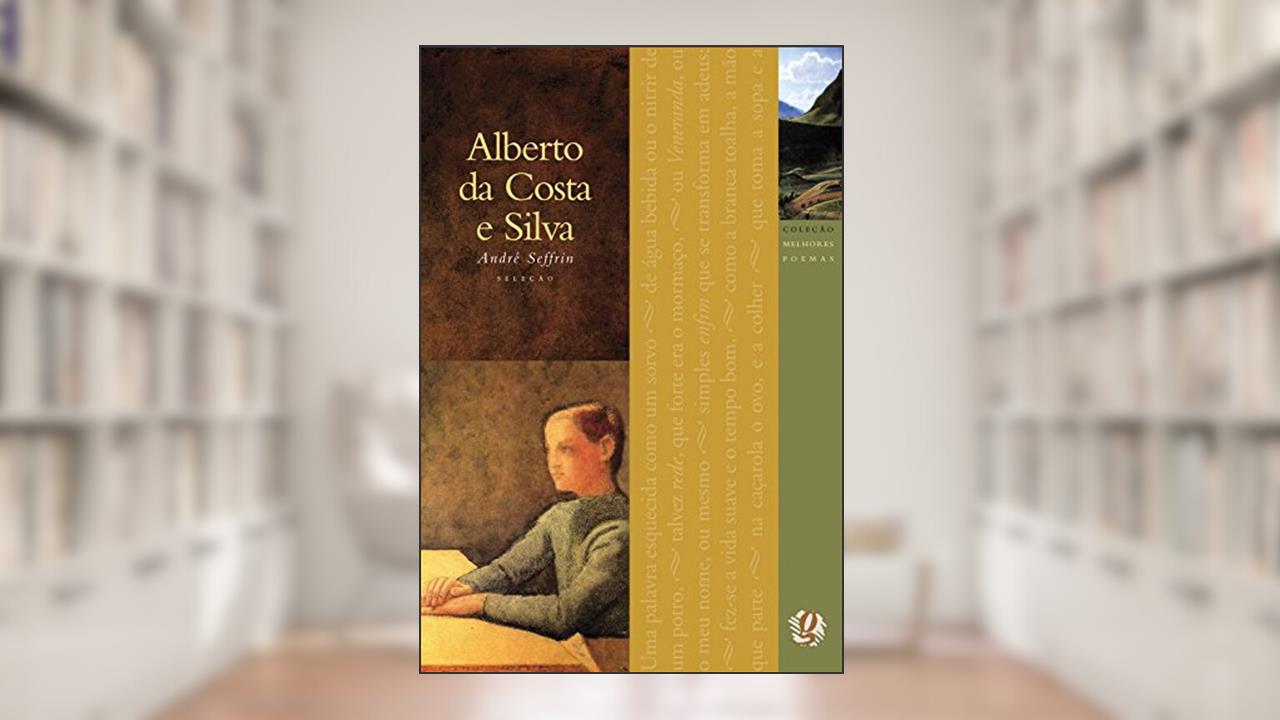 Capa de Melhores Poemas Alberto da Costa e Silva: seleção e prefácio: André Seffrin, do autor Alberto da Costa e Silva