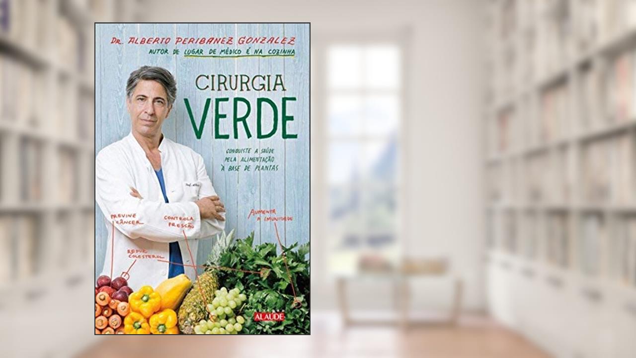 Capa de Cirurgia Verde: Conquiste a Saúde Pela Alimentação à Base de Plantas, do autor Alberto Peribanez Gonzalez