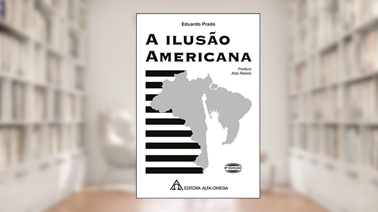 Capa de A Ilusão Americana, do autor Eduardo Prado