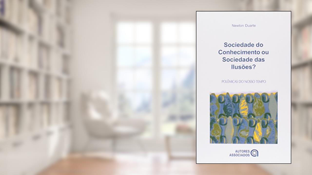 Capa de Sociedade do Conhecimento ou Sociedade das Ilusões?: Quatro Ensaios Crítico-dialéticos em Filosofia da Educação, do autor Newton Duarte