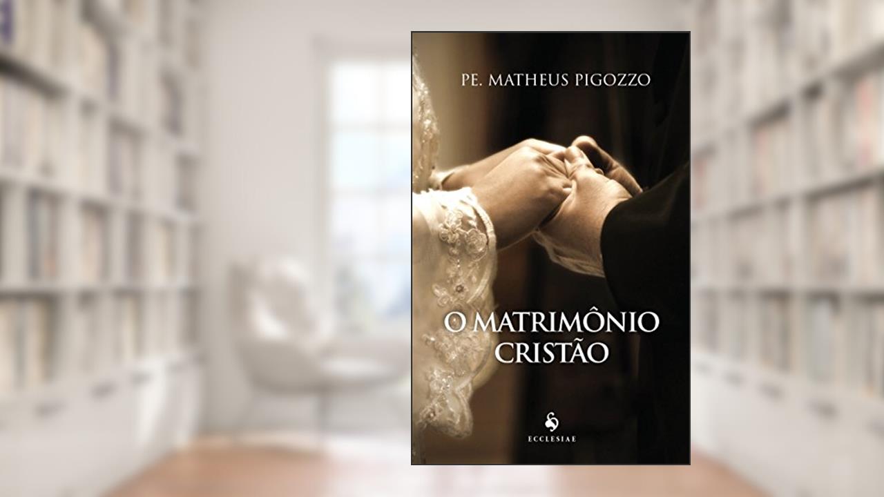 Capa de O Matrimônio Cristão, do autor Pe. Matheus Pigozzo
