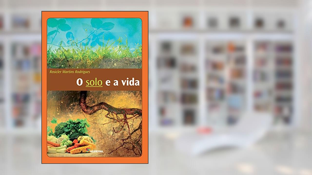 Capa de O solo e a vida, do autor Rosicler Martins Rodrigues